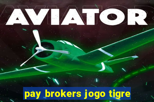 pay brokers jogo tigre